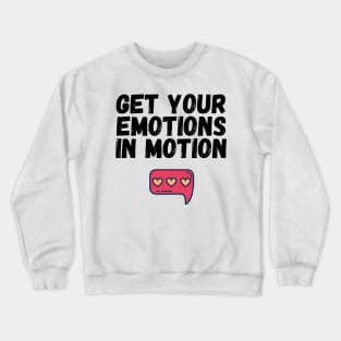 Get Your Emotions in Motion Trendy Gift Crewneck Sweatshirt